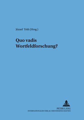 Quo vadis Wortfeldforschung? von Tóth,  József