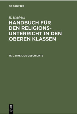 R. Heidrich: Handbuch für den Religionsunterricht in den oberen Klassen / Heilige Geschichte von Heidrich,  R.