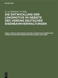 R. von Helmholtz; W. Staby: Die Entwicklung der Lokomotive im Gebiete… / 1835–1880 von Helmholtz,  R. von, Staby,  W.