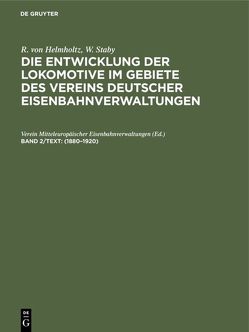 R. von Helmholtz; W. Staby: Die Entwicklung der Lokomotive im Gebiete… / 1880–1920 von Metzeltin, Verein Mitteleuropäischer Eisenbahnverwaltungen