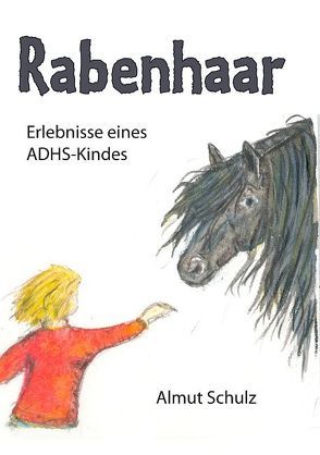 Rabenhaar. Erlebnisse eines ADHS-Kindes von Schulz,  Almut