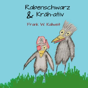 Rabenschwarz und Krähativ von Kallweit,  Frank W