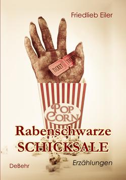 Rabenschwarze Schicksale – Erzählungen von Eiler,  Friedlieb