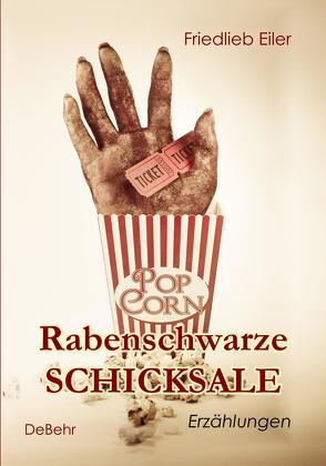 Rabenschwarze Schicksale – Erzählungen von Eiler,  Friedlieb