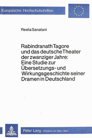 Rabindranath Tagore und das deutsche Theater der zwanziger Jahre von Sanatani,  Reeta