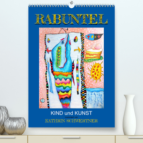 RABUNTEL KIND und KUNST inszeniert von KATHRIN SCHWERTNER (Premium, hochwertiger DIN A2 Wandkalender 2022, Kunstdruck in Hochglanz) von Schwertner,  Kathrin