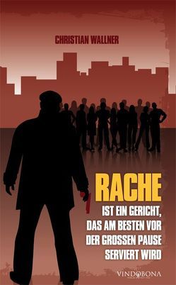 Rache ist ein Gericht, das am besten vor der großen Pause serviert wird von Wallner,  Christian