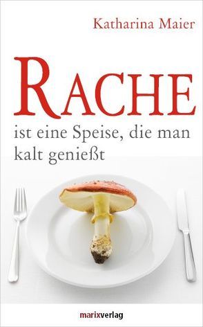 Rache ist eine Speise, die man kalt genießt von Maier,  Katharina