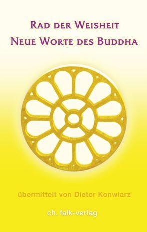 Rad der Weisheit – Neue Worte des Buddha von Konwiarz,  Dieter