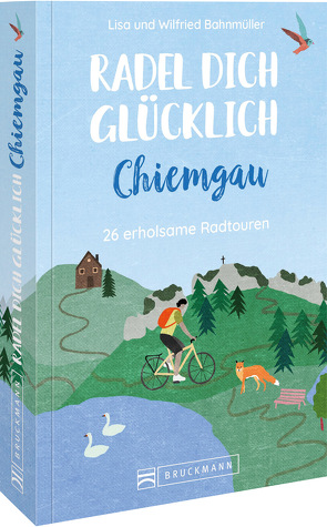 Radel dich glücklich – Chiemgau von Bahnmüller,  Wilfried und Lisa