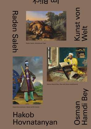 Raden Saleh. Osman Hamdi Bey. Hakob Hovnatanyan. Kunst von Welt in der Sammlung des Belvedere von Dzutsova,  Irina, Eldem,  Edhem, Fellinger,  Markus, Kraus,  Werner, Rollig,  Stella