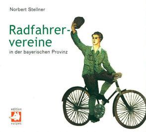 Radfahrervereine in der bayerischen Provinz von Stellner,  Norbert