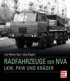 Radfahrzeuge der NVA von Gau,  Lutz-Reiner, Siegert,  Jörg