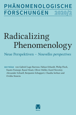 Radicalizing Phenomenology. Neue Perspektiven – Nouvelles perspectives von Barroso,  Gabriel Lago, Breyer,  Thiemo, Cavallaro,  Marco, Erhardt,  Fabian, Flock,  Philip, Fraisopi,  Fausto, Jansen,  Julia, Moati,  Raoul, Müller,  Oliver, Novotny,  Karel, Römer,  Inga, Schnell,  Alexander, Schuppert,  Benjamin, Serban,  Claudia, Stanciu,  Ovidiu