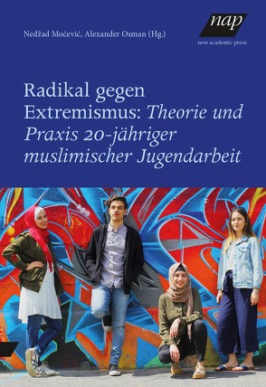 Radikal gegen Extremismus: Theorie und Praxis 20-jähriger muslimischer Jugendarbeit von Moćević,  Nedžad, Osman,  Alexander