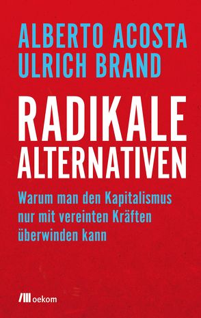 Radikale Alternativen von Acosta,  Alberto, Brand,  Ulrich