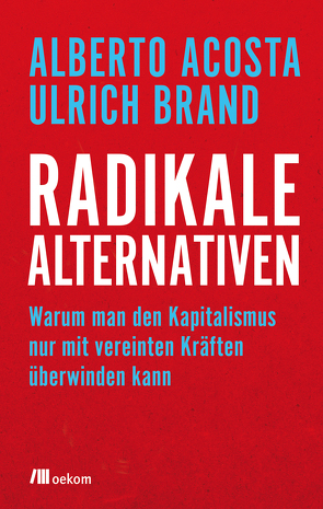 Radikale Alternativen von Acosta,  Alberto, Brand,  Ulrich, Lessenich,  Stephan, Lipp,  Nadine