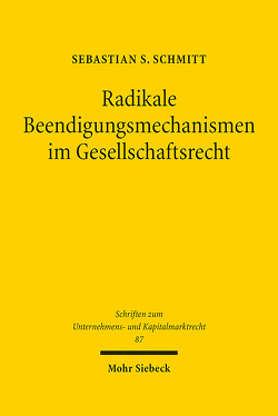 Radikale Beendigungsmechanismen im Gesellschaftsrecht von Schmitt,  Sebastian S.