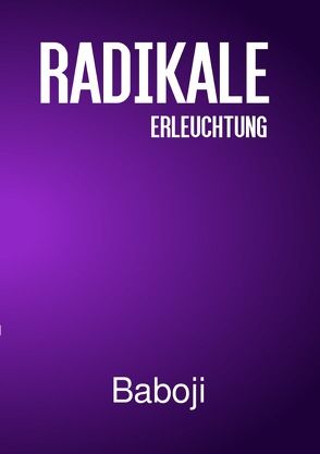 Radikale Erleuchtung / Radikale Erleuchtung 2 von Advaita,  Baboji