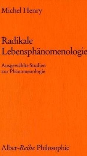 Radikale Lebensphänomenologie von Henry,  Michel, Kühn,  Rolf