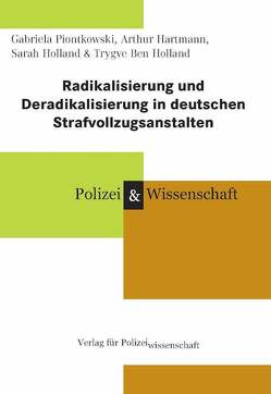 Radikalisierung und Deradikalisierung in deutschen Strafvollzugsanstalten von Hartmann,  Arthur, Holland,  Sarah, Holland,  Trygve Ben, Piontkowski,  Gabriela