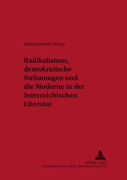 Radikalismus, demokratische Strömungen und die Moderne in der österreichischen Literatur von Dvorák,  Johann