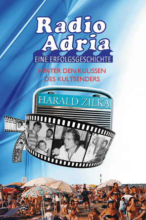 Radio Adria – Eine Erfolgsgeschichte von Zilka,  Harald