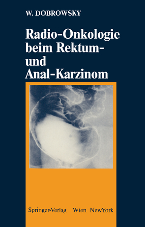 Radio-Onkologie beim Rektum- und Anal-Karzinom von Dobrowsky,  Werner