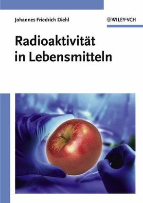 Radioaktivität in Lebensmitteln von Diehl,  Johannes Friedrich