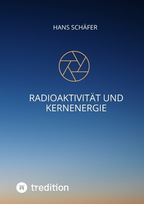 Radioaktivität und Kernenergie von Schaefer,  Hans