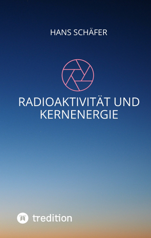 Radioaktivität und Kernenergie von Schaefer,  Hans