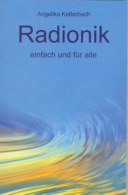 Radionik einfach und für alle von Katterbach,  Angelika