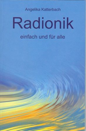 Radionik einfach und für alle von Katterbach,  Angelika