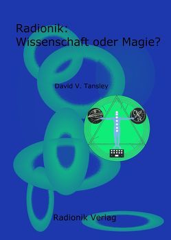 Radionik: Wissenschaft oder Magie? von Tansley,  David V