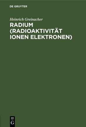 Radium (Radioaktivität Ionen Elektronen) von Greinacher,  Heinrich