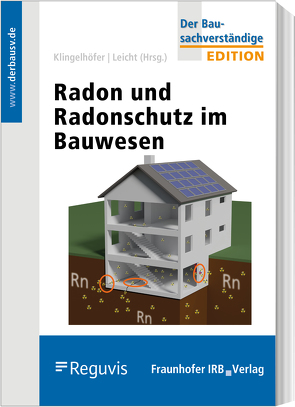 Radon und Radonschutz im Bauwesen von Breckow,  Joachim, Hartmann,  Thomas, Kemski,  Joachim, Kleve,  Guido, Klingelhöfer,  Gerhard, LEICHT Sachverständige, Leicht,  Karin