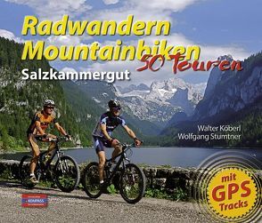 Radwandern – Mountainbiken Salzkammergut von Köberl,  Walter, Stumtner,  Wolfgang