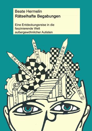 Rätselhafte Begabungen: Eine Entdeckungsreise in die faszinierende Welt außergewöhnlicher Autisten von Hermelin,  Beate, Rutter,  Sir Michael, Schmitz,  Michael, Trunk,  Christoph, Vero,  Gee