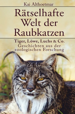 Rätselhafte Welt der Raubkatzen von Althoetmar,  Kai