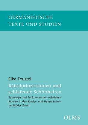 Rätselprinzessinnen und schlafende Schönheiten – Typologie und Funktionen der weiblichen Figuren in den Kinder- und Hausmärchen der Brüder Grimm (E-Book) von Feustel,  Elke