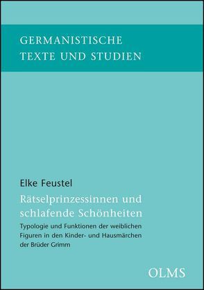 Rätselprinzessinnen und schlafende Schönheiten – Typologie und Funktionen der weiblichen Figuren in den Kinder- und Hausmärchen der Brüder Grimm von Feustel,  Elke