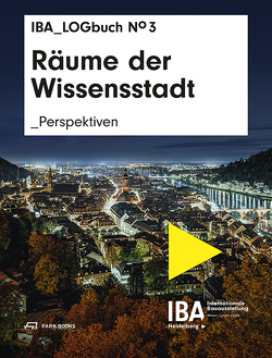 Räume der Wissensstadt von Bachmeier,  Max, Baus,  Ursula, Braum,  Michael, Erl,  Thorsten, Förster,  Agnes, Gerhard,  Ulrike, Gieseke,  Undine, Holl,  Christian, Hubeli,  Ernst, IBA Heidelberg, Imhäuser,  Karl-Heinz, Keller,  Felix, Lütke Daldrup,  Engelbert, Marquardt,  Editha, Odszuck,  Jürgen, Rettich,  Stefan, Seidel,  Adeline, Steets,  Silke, Würzner,  Eckart, Zillich,  Carl