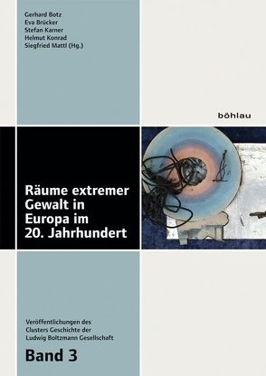Räume extremer Gewalt in Europa im 20. Jahrhundert von Botz,  Gerhard, Brücker,  Eva, Konrad,  Helmut, Mattl,  Siegfried