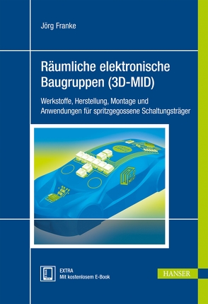 Räumliche elektronische Baugruppen (3D-MID) von Franke,  Jörg