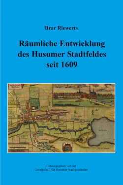 Räumliche Entwicklung des Husumer Stadtfeldes seit 1609 von Riewerts,  Brar