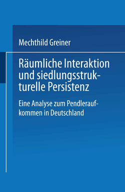 Räumliche Interaktion und siedlungsstrukturelle Persistenz von Greiner,  Mechthild