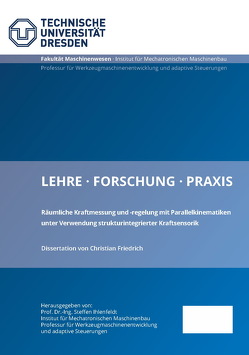 Räumliche Kraftmessung und -regelung mit Parallelkinematiken unter Verwendung strukturintegrierter Kraftsensorik von Friedrich,  Christian