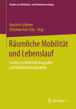 Räumliche Mobilität und Lebenslauf von Holz-Rau,  Christian, Scheiner,  Joachim