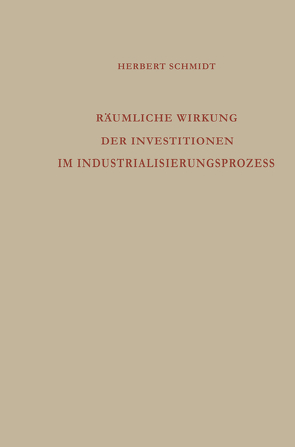 Räumliche Wirkung der Investitionen im Industrialisierungsprozess von Schmidt,  Herbert