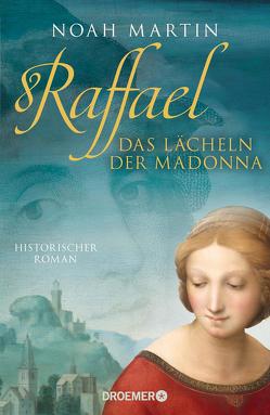 Raffael – Das Lächeln der Madonna von Martin,  Noah